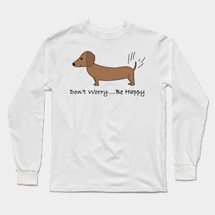 Dachshund! Dont worry - be happy Long Sleeve T-Shirt